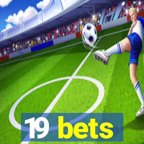 19 bets